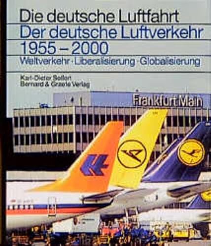 Der deutsche Luftverkehr. 1955 - 2000. Weltverkehr, Liberalisierung, Globalisierung. Die deutsche Luftfahrt. Buchreihe über die Entwicklungsgeschichte der deutschen Luftfahrttechnik. 29. - Seifert, Karl-Dieter