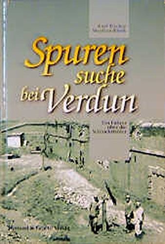 Spurensuche bei Verdun: Führer über die Schlachtfelder: Ein Führer über die Schlachtfelder.