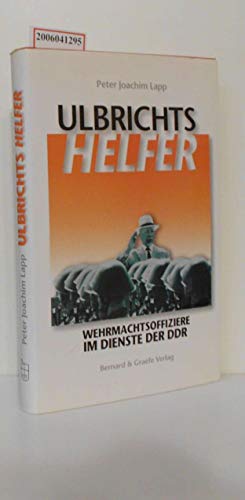 Imagen de archivo de Ulbrichts Helfer: Wehrmachtsoffiziere im Dienste der DDR a la venta por Bernhard Kiewel Rare Books