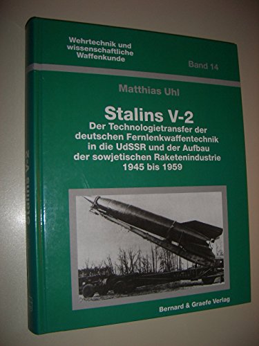Stalins V-2: Der Technologietransfer der deutschen Fernlenkwaffentechnik in die UdSSR und der Aufbau der sowjetischen Raketenindustrie 1945 bis 1959. - Uhl , Matthias
