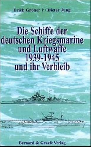 Die Schiffe der deutschen Kriegsmarine und Luftwaffe 1939-1945 und ihr Verbleib - Gröner, Erich, Jung, Dieter