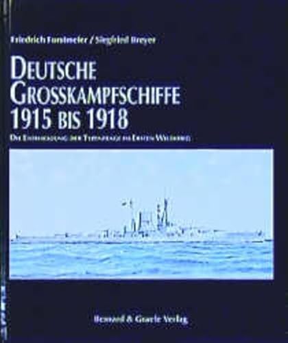 Beispielbild fr Deutsche Grosskampfschiffe 1915 bis 1918 Die Enwicklung der Typenfrage im ersten Weltkrieg zum Verkauf von Antiquariat am Roacker