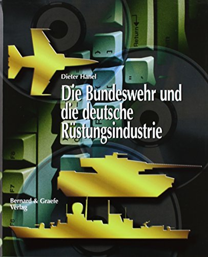 Die Bundeswehr und die deutsche Rüstungsindustrie - Dieter Hanel