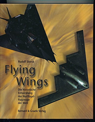 Beispielbild fr Flying Wings: Die historische Entwicklung der Nurflgelflugzeuge der Welt. zum Verkauf von Antiquariat Bernhardt