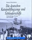 Beispielbild fr Die deutschen Katapultflugzeuge und Schleuderschiffe. Entwicklung, Einsatz und Technik zum Verkauf von medimops