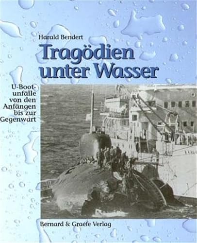 Tragödien unter Wasser. U-Bootunfälle von den Anfängen bis zur Gegenwart.
