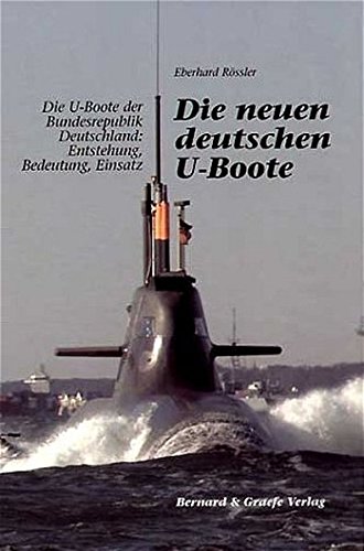 Die neuen deutschen U-Boote Die U-Boote der Bundesrepublik Deutschland: Entstehung, Bedeutung, Einsatz - Rössler, Eberhard