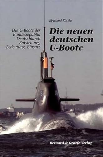 Die neuen deutschen U-Boote: Die U-Boote der Bundesrepublik Deutschland: Entstehung, Bedeutung, Einsatz (9783763762583) by RÃ¶ssler, Eberhard