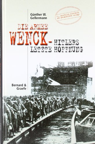 Die Armee Wenck - Hitlers letzte Hoffnung. Aufstellung, Einsatz und Ende der 12. deutschen Armee im Frühjahr 1945. - Gellermann, Günther W.