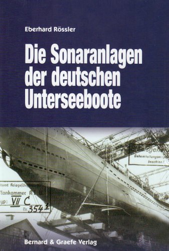 9783763762729: Die Sonaranlagen der deutschen U-Boote: Entwicklung, Erprobung, Einsatz und Wirkung akustischer Ortungs- und Tuschungseinrichtungen der deutschen Unterseeboote