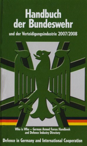 Handbuch der Bundeswehr und der Verteidigungsindustrie 2007/2008. Who is Who. German Armed Forces...