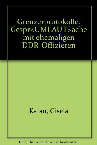 Stock image for Grenzerprotokolle. Gesprche mit ehemaligen DDR - Offizieren for sale by medimops