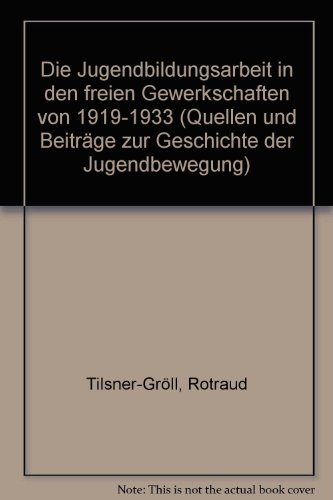 Die Jugendbildungsarbeit in den freien Gewerkschaften von 1919-1933. Mit Geleitwort von Walter Fa...