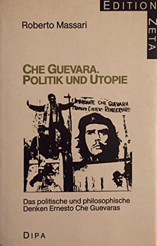Stock image for Che Guevara: Politik und Utopie. Das politische und philosophische Denken Ernesto Che Guevaras for sale by Kultgut