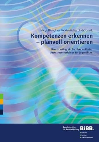 Stock image for Kompetenzen erkennen - planvoll orientieren: Berufscasting, ein berufsorientiertes Assessmentverfahren fr Jugendliche Bundesinstitut fr Berufsbildung (BIBB); Ebbinghaus, Margit; Schmidt, Ulrich and Walter, Gabriele for sale by BUCHSERVICE / ANTIQUARIAT Lars Lutzer