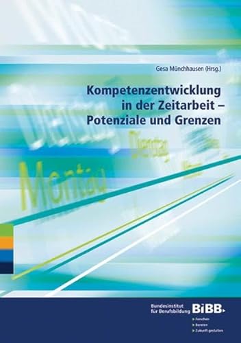 Beispielbild fr Kompetenzentwicklung in der Zeitarbeit - Potenziale und Grenzen: Schriftenreihe des Bundesinstituts fr Berufsbildung Bonn zum Verkauf von medimops