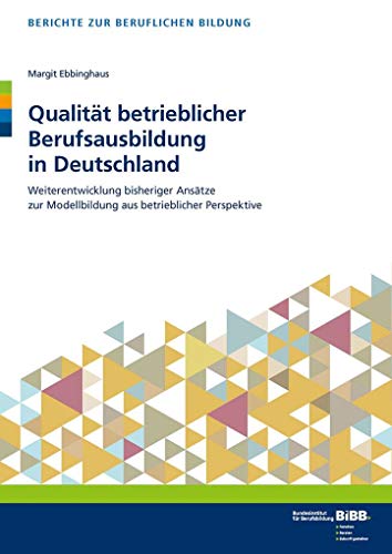 Stock image for Qualitt betrieblicher Berufsausbildung in Deutschland: Weiterentwicklung bisheriger Anstze zur Modellbildung aus betrieblicher Perspektive (Berichte zur beruflichen Bildung) for sale by medimops