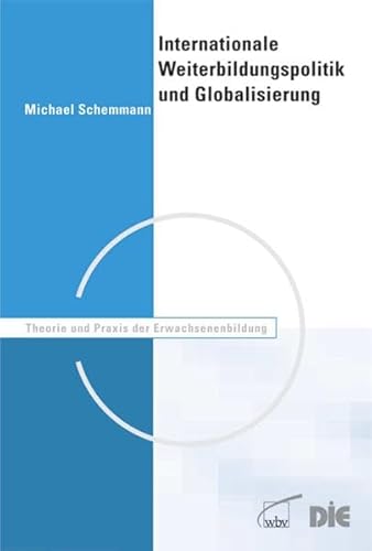 Imagen de archivo de Internationale Weiterbildungspolitik und Globalisierung: Orientierungen und Aktivitten von OECD, EU, UNESCO und Weltbank a la venta por medimops