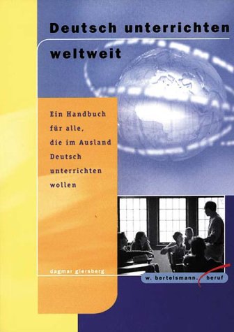 9783763930197: Deutsch unterrichten weltweit. Ein Handbuch fr alle, die im Ausland Deutsch unterrichten wollen (Livre en allemand)