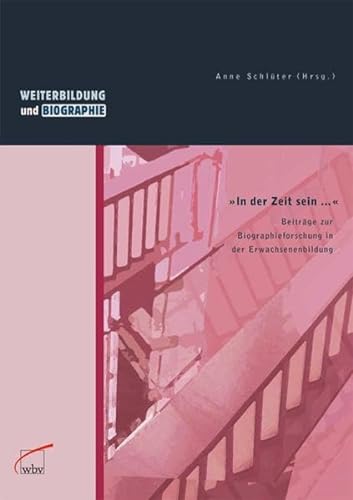 In der Zeit sein.: Beiträge zur Biographieforschung in der Erwachsenenbildung (Weiterbildung und Biographie) - Schlüter, Anne