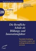 Beispielbild fr Die berufliche Schule als Bildungs- und Innovationsfaktor: Theoretische Grundlegung und Konzepte zu regional- und nachfrageorientiertem Lehren und Lernen zum Verkauf von medimops