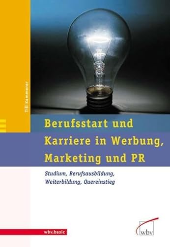 Beispielbild fr Berufsstart und Karriere in Werbung, Marketing und PR: Studium, Berufsausbildung, Weiterbildung, Quereinstieg zum Verkauf von medimops