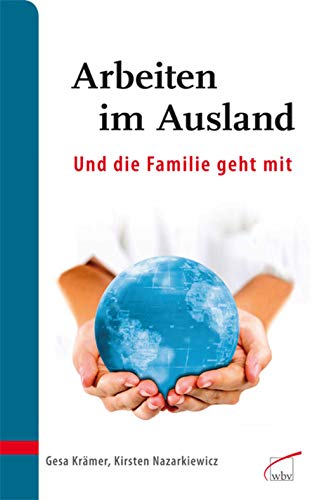 Stock image for Arbeiten im Ausland - und die Familie geht mit: Gut vorbereitet ankommen und zurckkehren for sale by Gabis Bcherlager