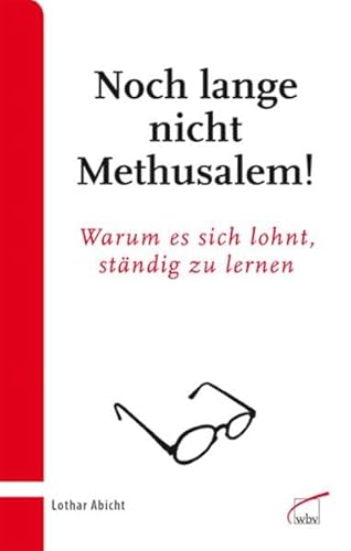 Beispielbild fr Noch lange nicht Methusalem!: Warum es sich lohnt, stndig zu lernen zum Verkauf von medimops