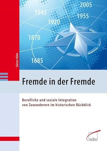 Fremde in der Fremde: Berufliche und soziale Integration von Zuwanderern im historischen RÃ¼ckblick (9783763936984) by KÃ¼hn, GÃ¼nter