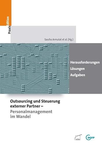 Stock image for Outsourcing und Steuerung externer Partner - Personalmanagement im Wandel: Herausforderungen - Lsungen - Aufgaben for sale by medimops