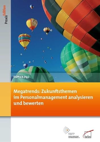 Megatrends: Zukunftsthemen im Personalmanagement analysieren und bewerten (DGFP PraxisEdition)