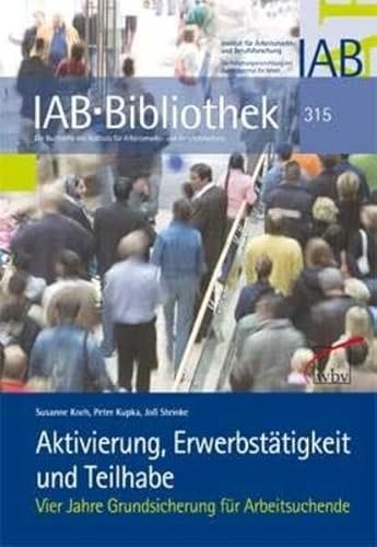 9783763940028: Aktivierung, Erwerbsttigkeit und Teilhabe: Vier Jahre Grundsicherung fr Arbeitsuchende: 315