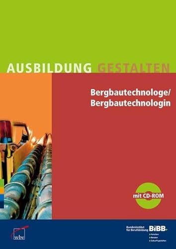 Bergbautechnologe / Bergbautechnologin: Umsetzungshilfen und Praxistipps, mit CD-ROM Ausbildung gestalten Bundesinstitut für Berufsbildung (BIBB) - Unknown Author