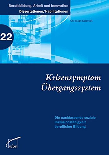 Krisensymptom Übergangssystem: Die nachlassende soziale Inklusionsfähigkeit beruflicher Bildung - Schmidt, Christian