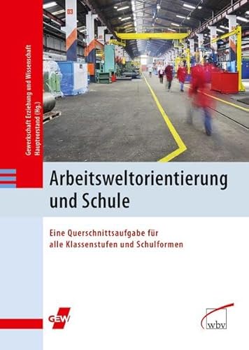 Beispielbild fr Arbeitsweltorientierung und Schule: Eine Querschnittsaufgabe fr alle Klassenstufen und Schulformen zum Verkauf von medimops