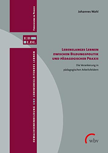 Beispielbild fr Lebenslanges Lernen zwischen Bildungspolitik und pdagogischer Praxis Die Verankerung in pdagogischen Arbeitsfeldern zum Verkauf von Buchpark