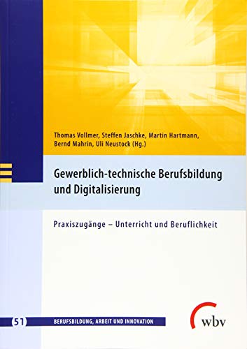 Imagen de archivo de Gewerblich-technische Berufsbildung und Digitalisierung: Praxiszug�nge - Unterricht und Beruflichkeit a la venta por Chiron Media