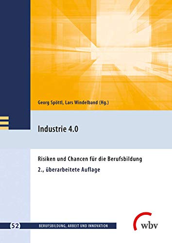 Industrie 4.0: Risiken und Chancen für die Berufsbildung 2., überarbeitete Auflage (Berufsbildung, Arbeit und Innovation) - Georg Spöttl