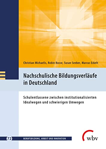 9783763972821: Nachschulische Bildungsverlufe in Deutschland: Schulentlassene zwischen institutionalisierten Idealwegen und schwierigen Umwegen
