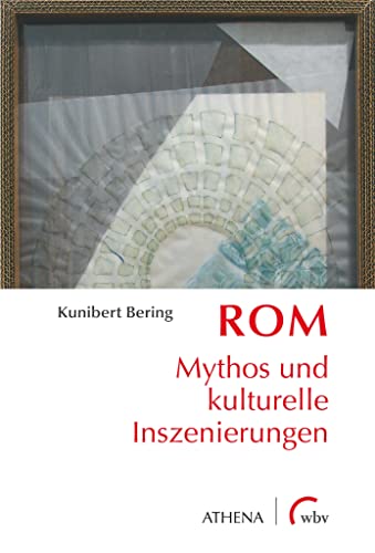 9783763973477: Rom: Mythos und kulturelle Inszenierungen
