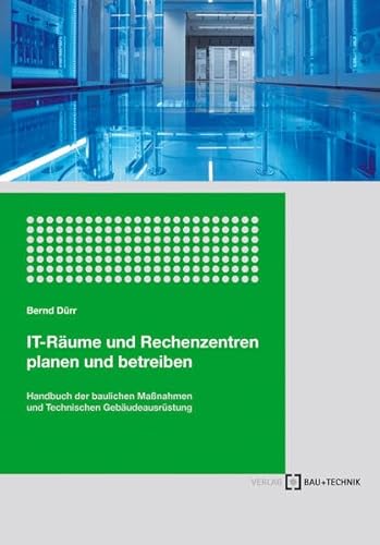9783764005535: IT-Rume und Rechenzentren planen und betreiben: Handbuch der Bautechnik und Technischen Gebudeausrstung