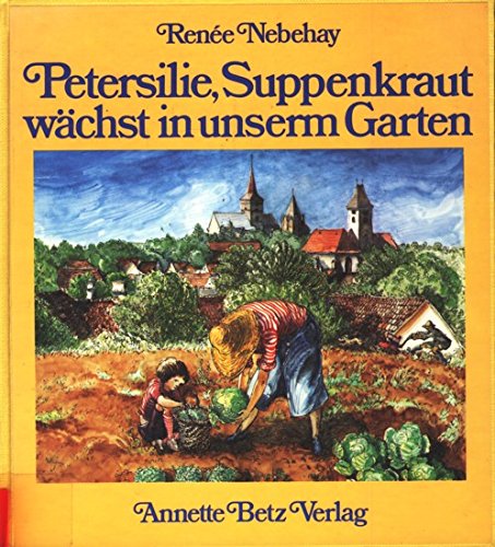 Stock image for Petersilie, Suppenkraut, wchst in unserm Garten for sale by DI Barbara Oswald