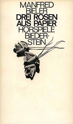 Drei Rosen aus Papier. (6) Hörspiele. Mit Nachw. v. D. Hasselblatt.