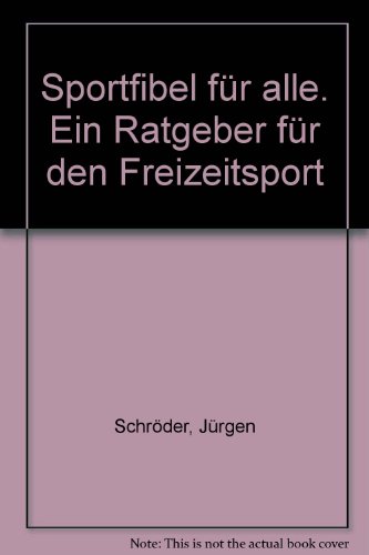 Jürgen Schröder: Sportfibel für alle - Ein Ratgeber für den Freizeitsport