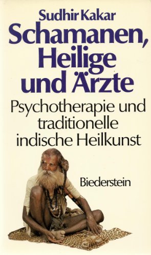 Schamanen, Heilige und Ärzte. Psychotherapie und traditionelle indische Heilkunst