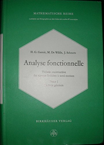 Analyse fonctionnelle: Tome 1: Theorie generale (LehrbÃ¼cher und Monographien aus dem Gebiete der exakten Wissenschaften) (French Edition) (9783764301354) by H. G. Garnir Schmets Colin Ed. Wilde