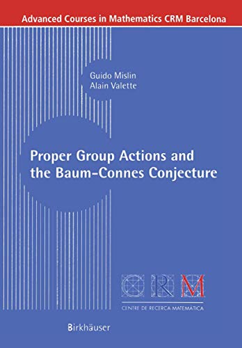 Proper Group Actions and the Baum-Connes Conjecture (Advanced Courses in Mathematics - CRM Barcelona) (9783764304089) by Mislin, Guido; Valette, Alain