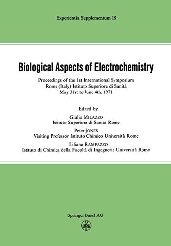 Imagen de archivo de Biological Aspects of Electrochemistry: Proceedings of the 1st International Symposium. Rome (Italy) Istituto Superiore di Sanit, May 31st to June 4th 1971 (Experientia Supplementum, 18, Band 18) a la venta por medimops