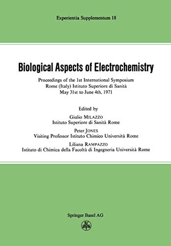 9783764305840: Biological Aspects of Electrochemistry: Proceedings of the 1st International Symposium. Rome (Italy) Istituto Superiore Di Sanita, May 31st to June 4th 1971: 18 (Experientia Supplementum)
