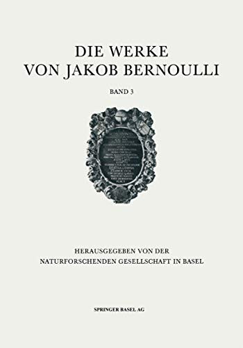 Beispielbild fr Die Werke von Jakob Bernoulli. Band 3. (Enthlt seine Schriften zur Wahrscheinlichkeitsrechnung). Hrsg. von der Naturforschenden Gesellschaft in Basel. zum Verkauf von Antiquariat am St. Vith